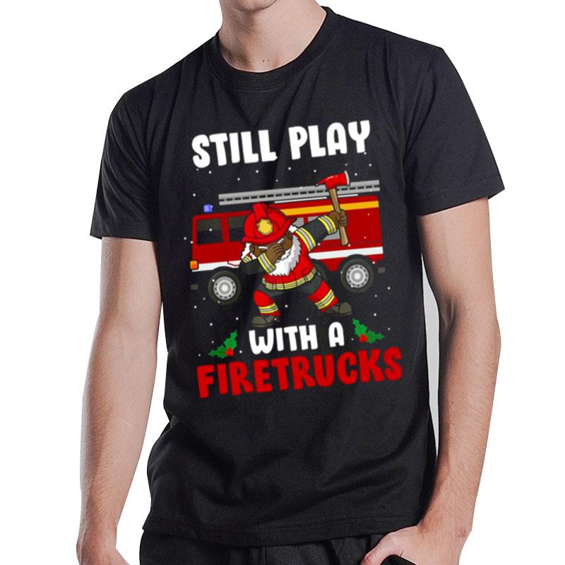 Still Play With A Fire Truck Firefighter African American Dabbing Santa Fireman T-Shirt T-Shirt