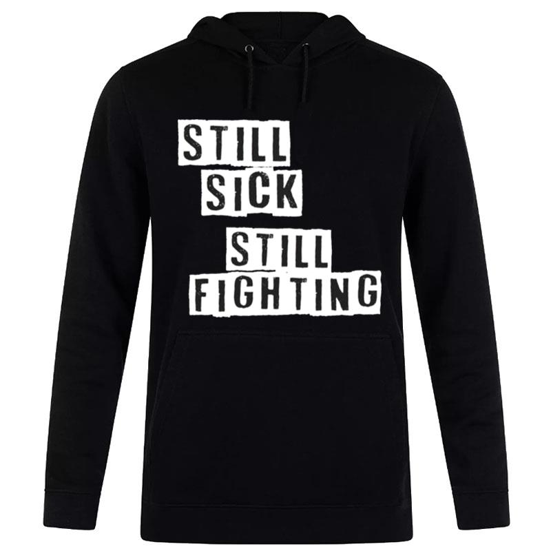 Still Sick Still Fighting T-Shirt Hoodie