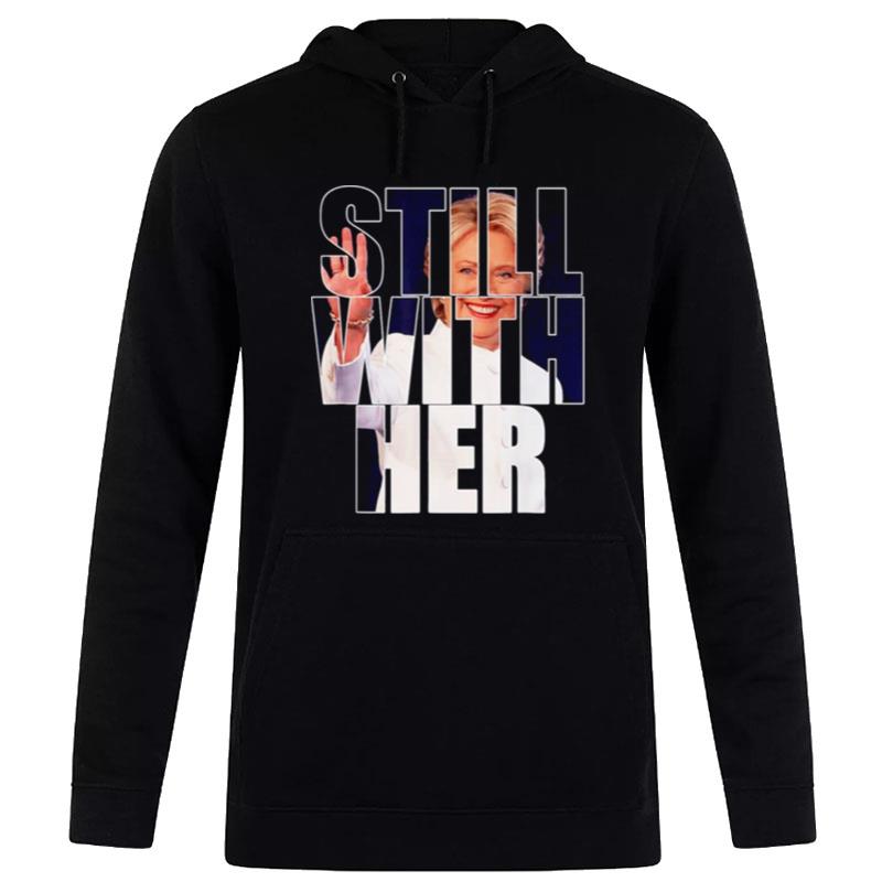 Still With Her Anti Trump Hillary Come Back 2024 Apparel T-Shirt Hoodie