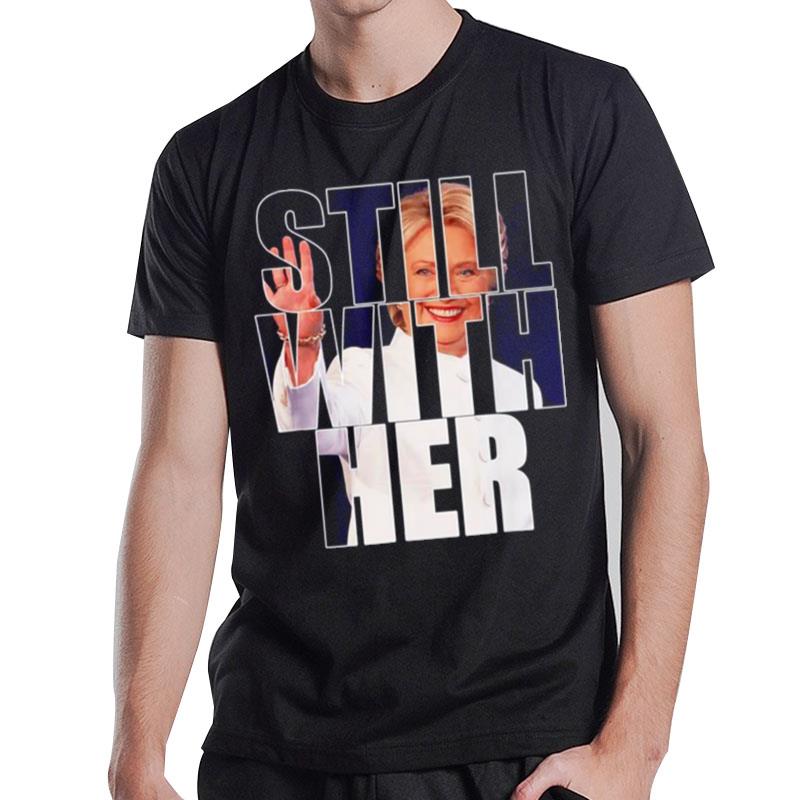 Still With Her Anti Trump Hillary Come Back 2024 Apparel T-Shirt T-Shirt