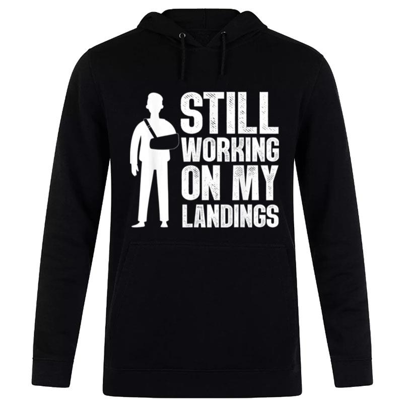 Still Working On My Landings T-Shirt Hoodie