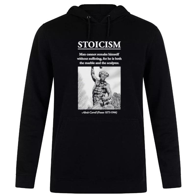 Stoicism Man Cannot Remake Himself Without Suffering T-Shirt Hoodie