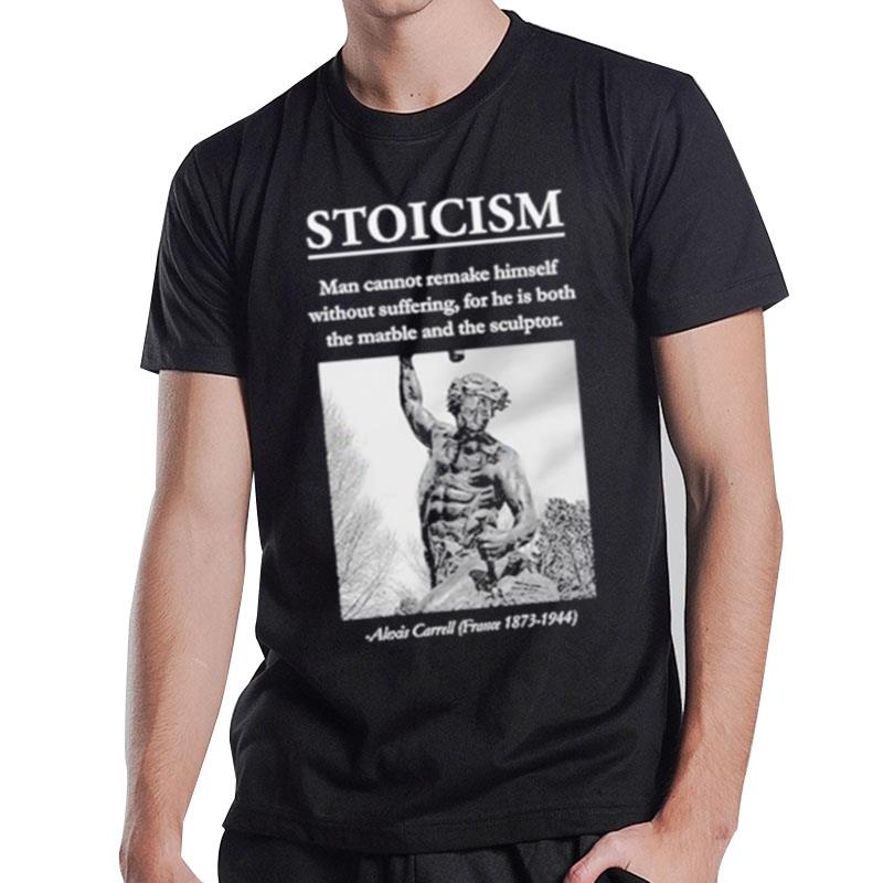 Stoicism Man Cannot Remake Himself Without Suffering T-Shirt T-Shirt