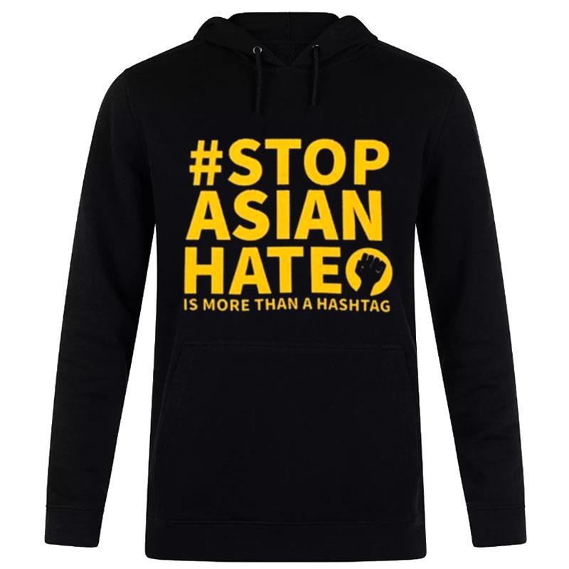 Stop Asian Hate Is More Than A Hashtag T-Shirt Hoodie