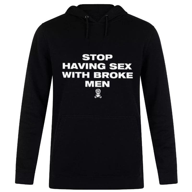 Stop Having Sex With Broke Men 2022 T-Shirt Hoodie