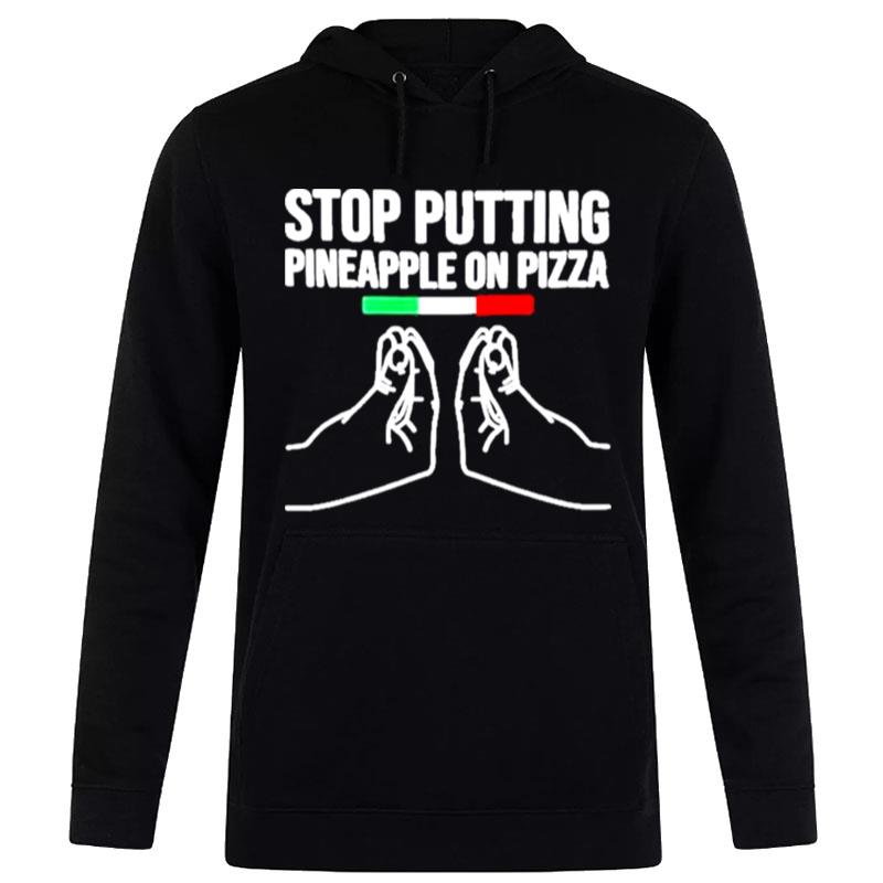 Stop Putting Pineapple On Pizza 2022 T-Shirt Hoodie