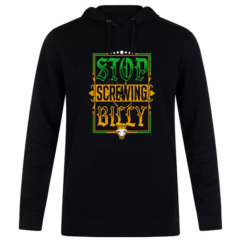 Stop Screwing Billy T-Shirt Hoodie