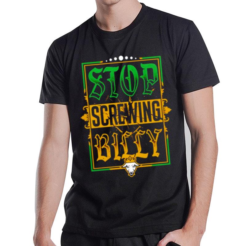 Stop Screwing Billy T-Shirt T-Shirt