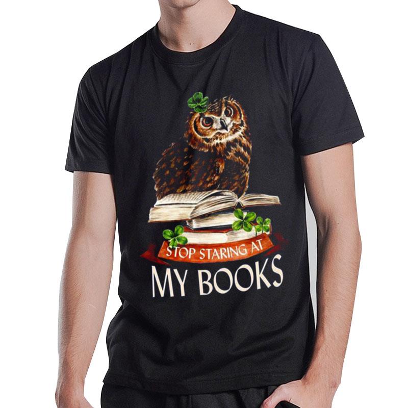 Stop Staring At My Books T-Shirt T-Shirt