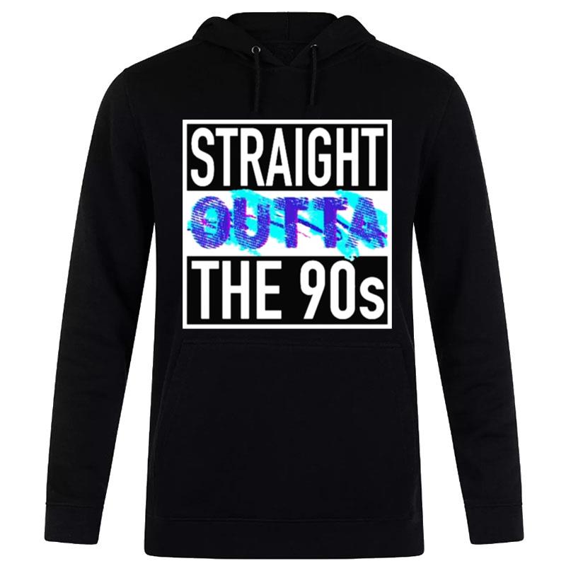 Straight Outta The 90S T-Shirt Hoodie