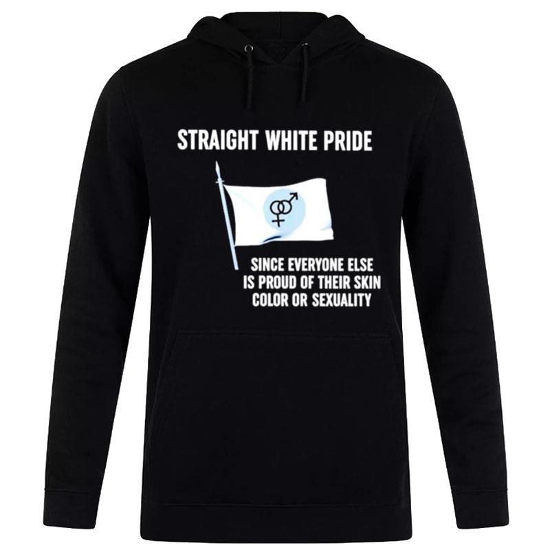 Straight White Pride Since Everyone Else Is Proud Of Their Skin Color Or Sexuality Flag T-Shirt Hoodie