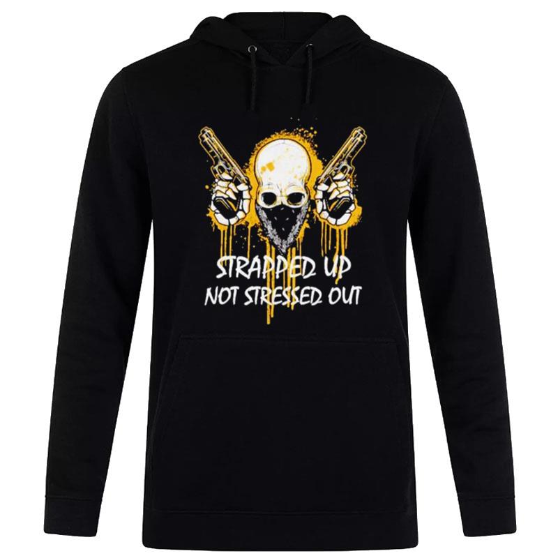 Strapped Up Not Stressed Ou T-Shirt Hoodie