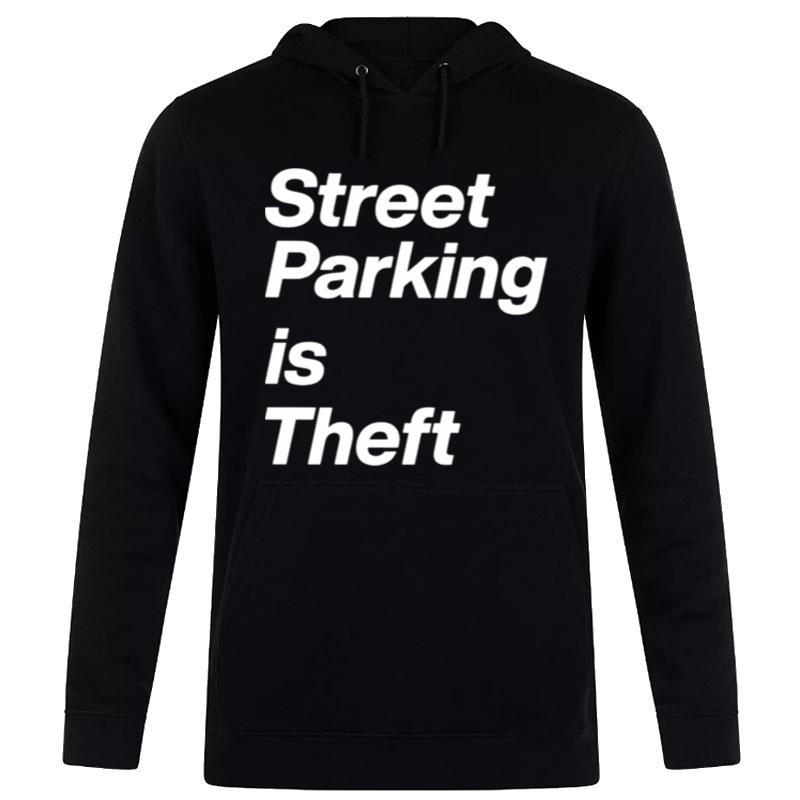 Street Parking Is Theft Unisex T-Shirt Hoodie