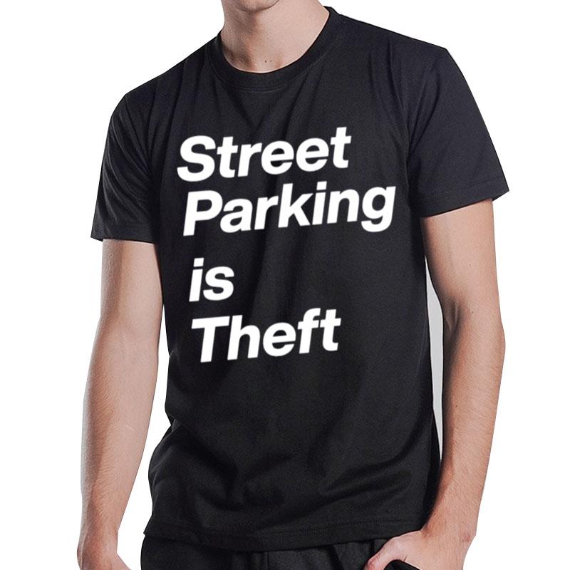 Street Parking Is Theft Unisex T-Shirt T-Shirt