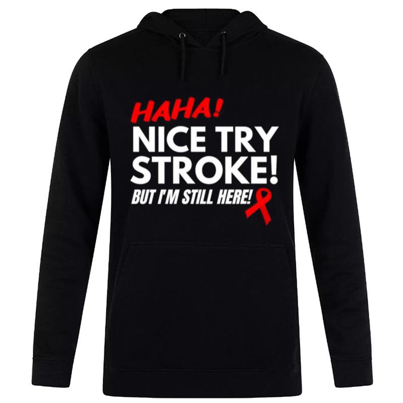 Stroke Survivor Nice Try Stroke T-Shirt Hoodie