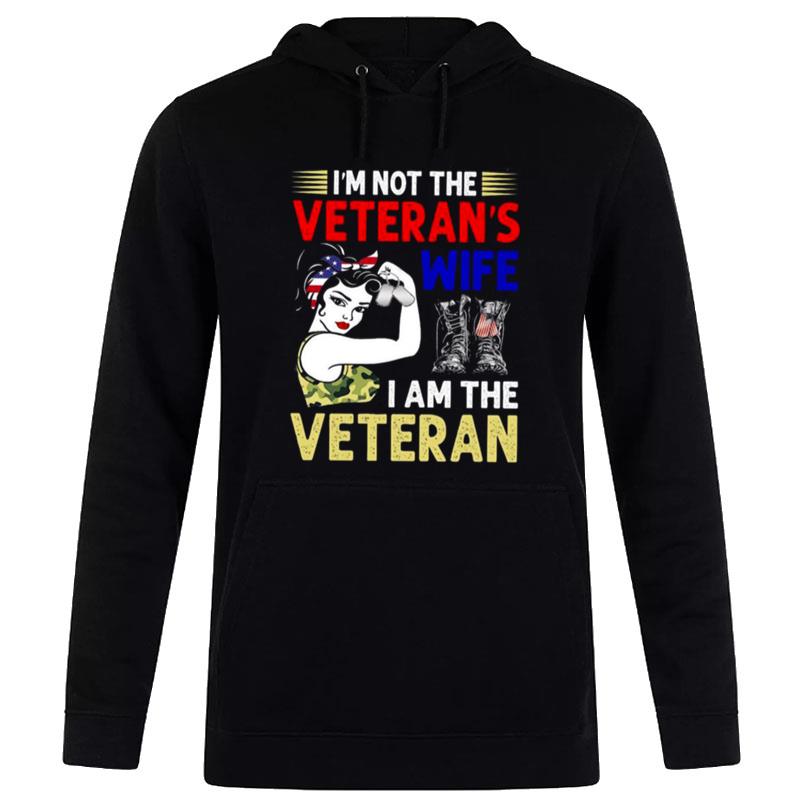 Strong Girl I'm Not The Veterans Wife I Am The Veteran T-Shirt Hoodie