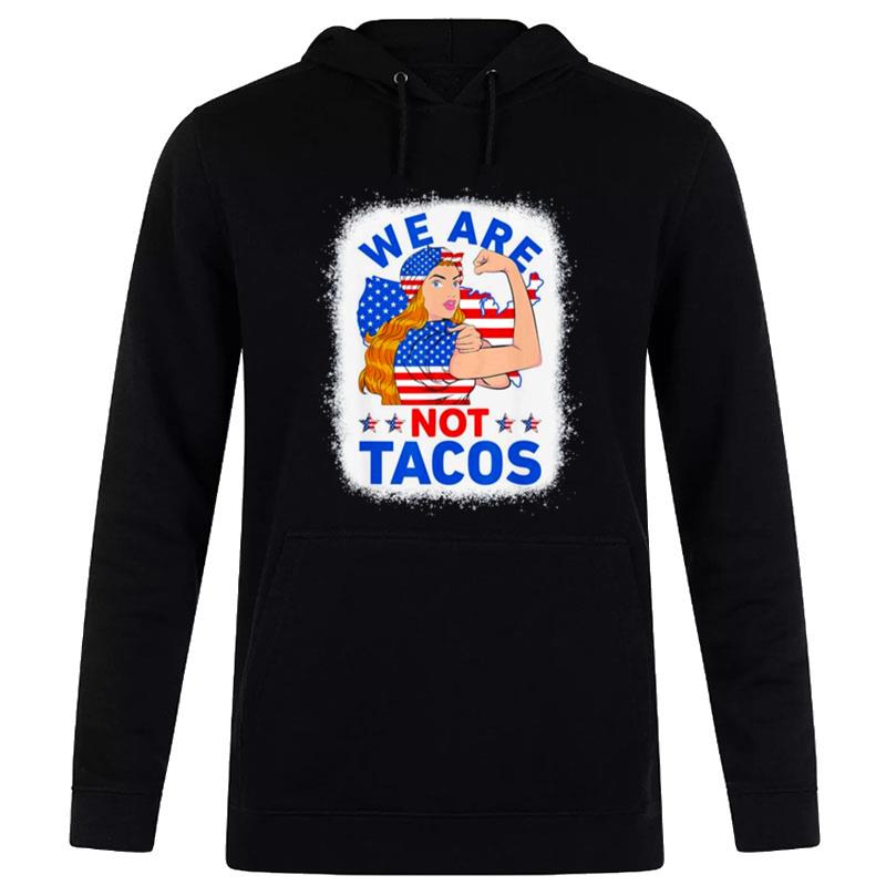 Strong Woman We Are Not Tacos Breakfast Tacos Anti Joe Biden T-Shirt Hoodie