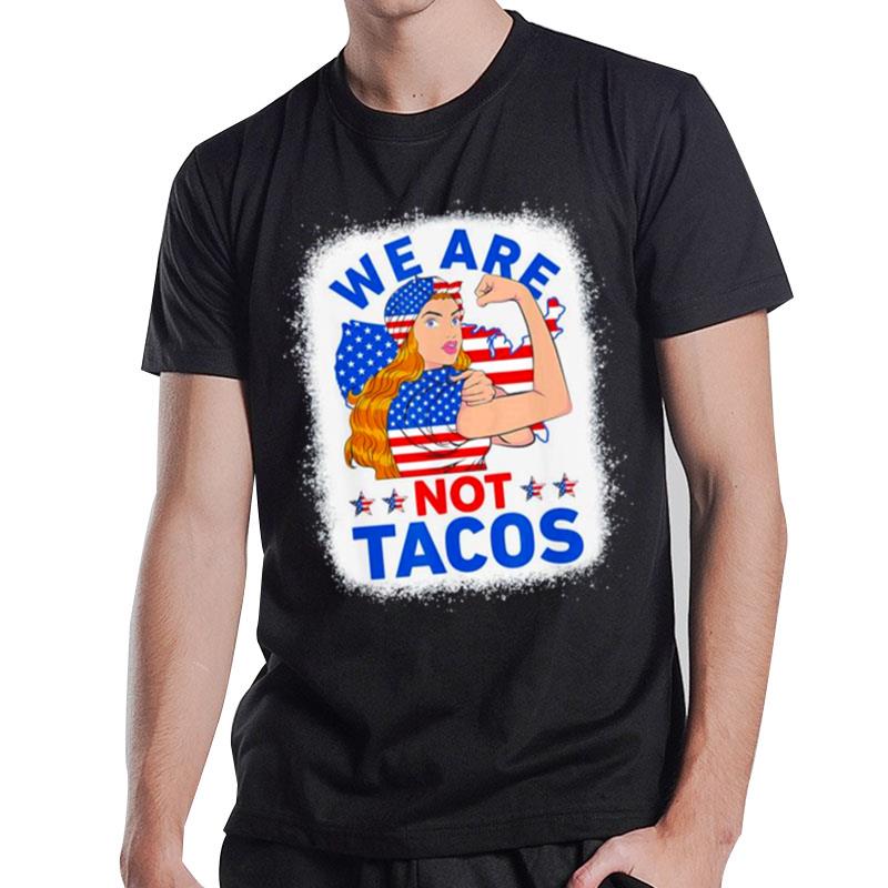 Strong Woman We Are Not Tacos Breakfast Tacos Anti Joe Biden T-Shirt T-Shirt