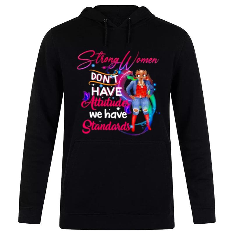 Strong Women Don't Have Attitudes We Have Standards T-Shirt Hoodie