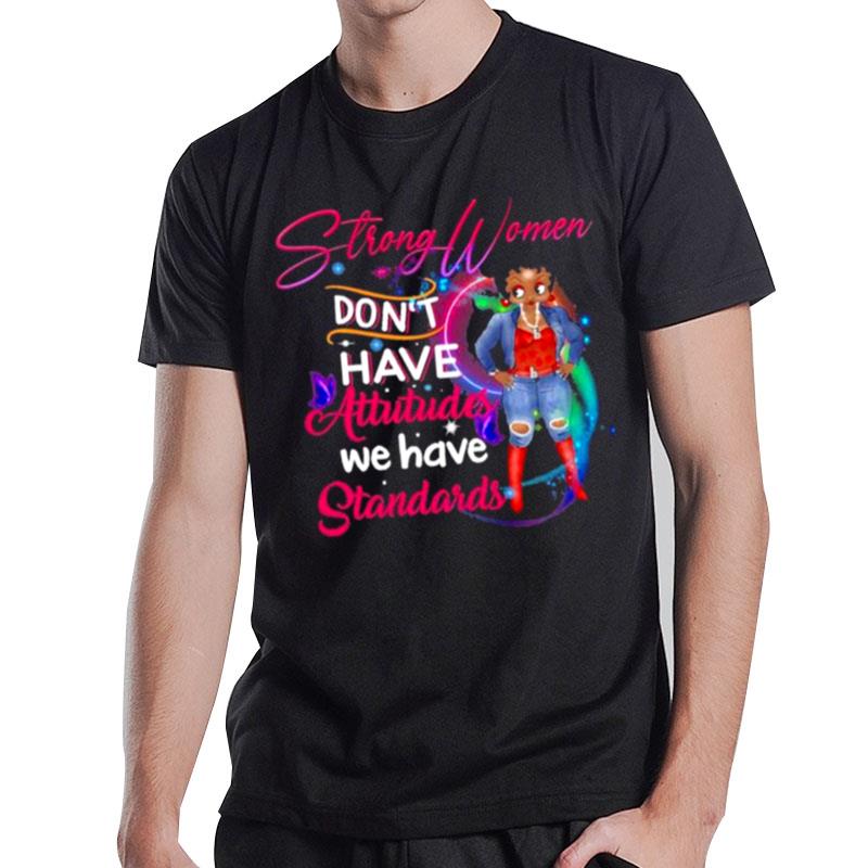 Strong Women Don't Have Attitudes We Have Standards T-Shirt T-Shirt