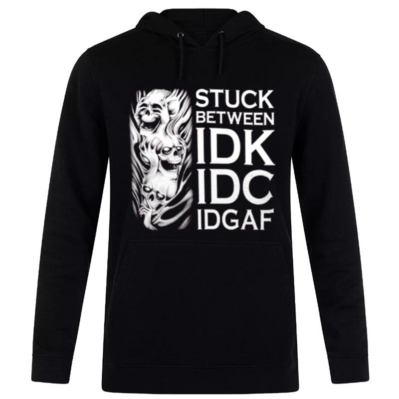 Stuck Between Idk Idc And Idgaf - Inspiring T-Shirt Hoodie