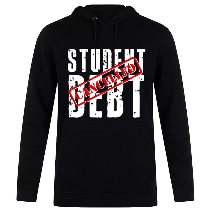 Student Debt Cancelled Student Loan T-Shirt Hoodie