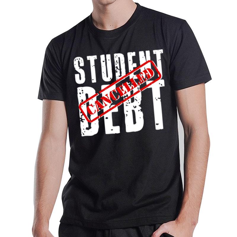 Student Debt Cancelled Student Loan T-Shirt T-Shirt