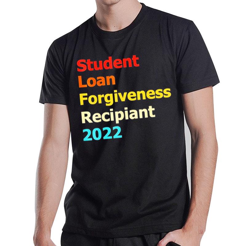 Student Loan Forgiveness Recipien T-Shirt T-Shirt