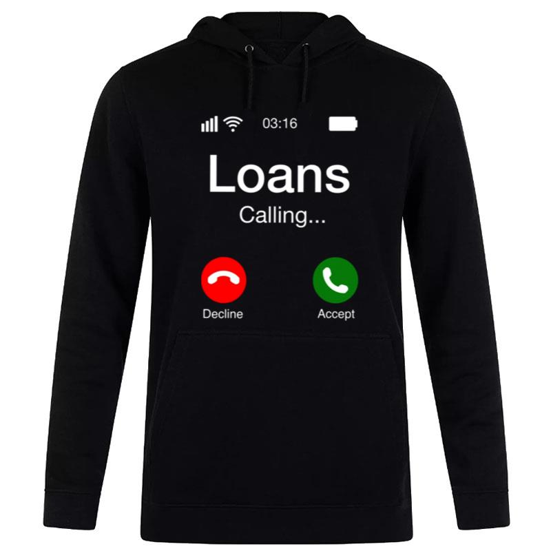 Student Loans Calling Decline Or Accep T-Shirt Hoodie