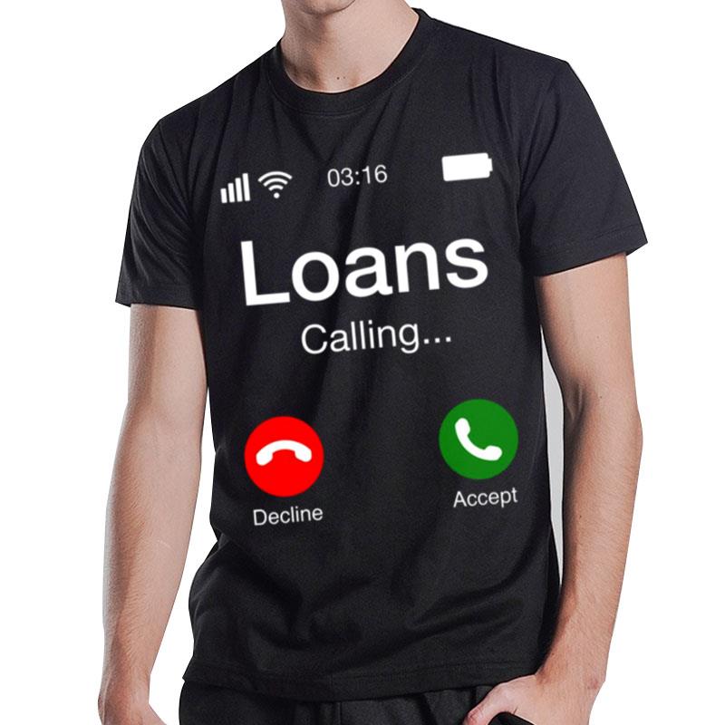 Student Loans Calling Decline Or Accep T-Shirt T-Shirt