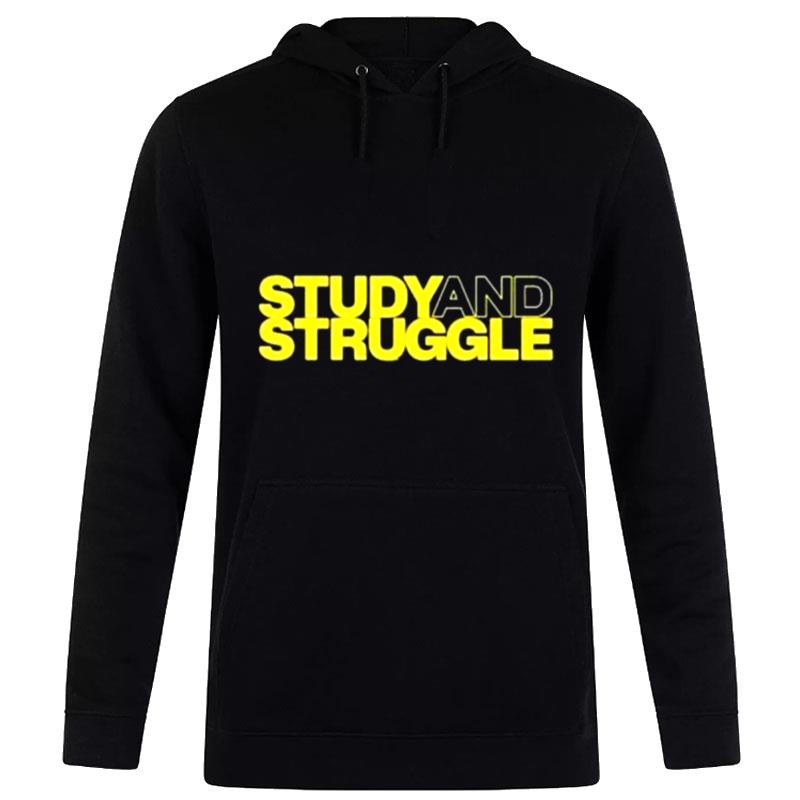 Study And Struggle T-Shirt Hoodie