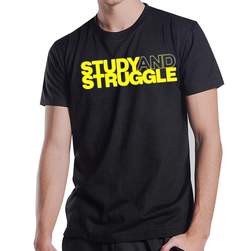 Study And Struggle T-Shirt T-Shirt