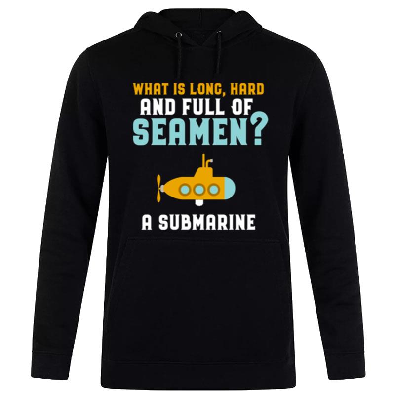 Submarine Day What Is Long Hard Long Hard Full Of Seamen T-Shirt Hoodie