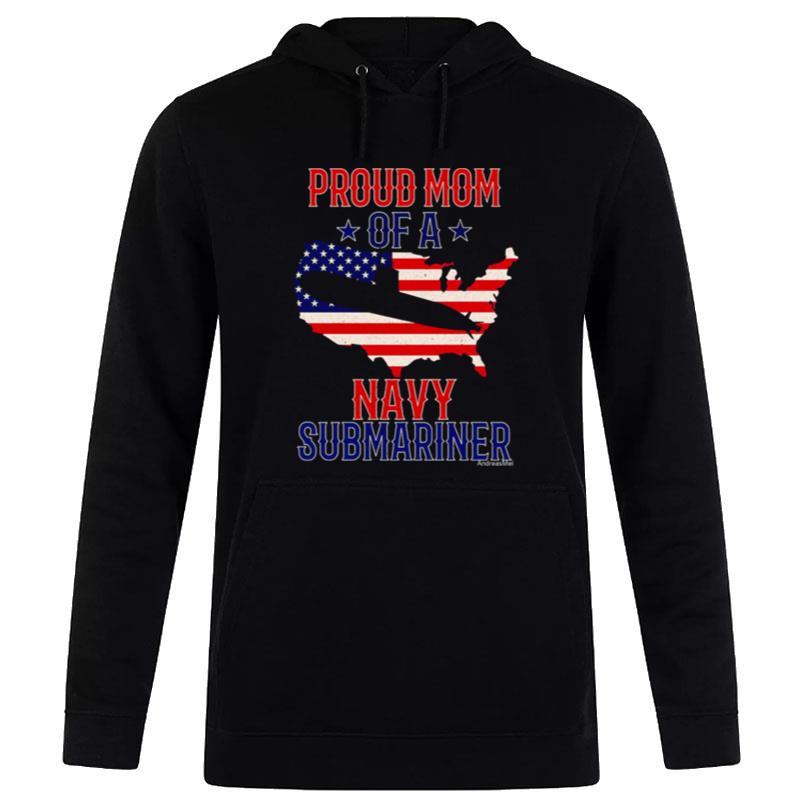 Submariner Submarines Veteran Military Proud Mom Of A Navy Submariner Submarine Day T-Shirt Hoodie