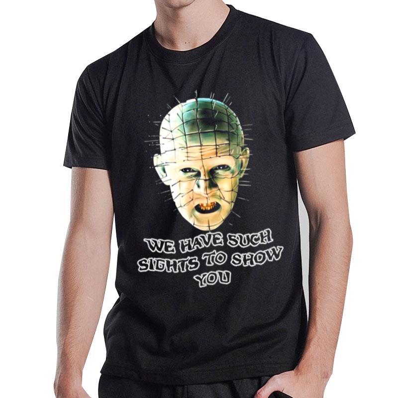 Such Sights To Show You Hellraiser T-Shirt T-Shirt