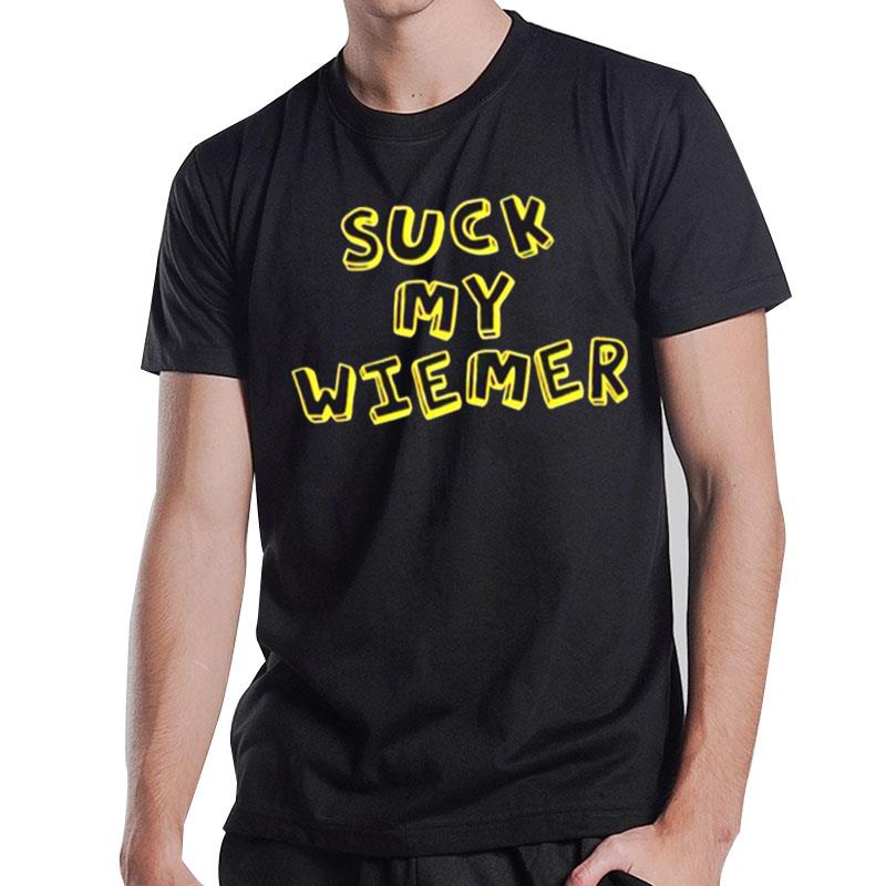 Suck My Wiener T-Shirt T-Shirt