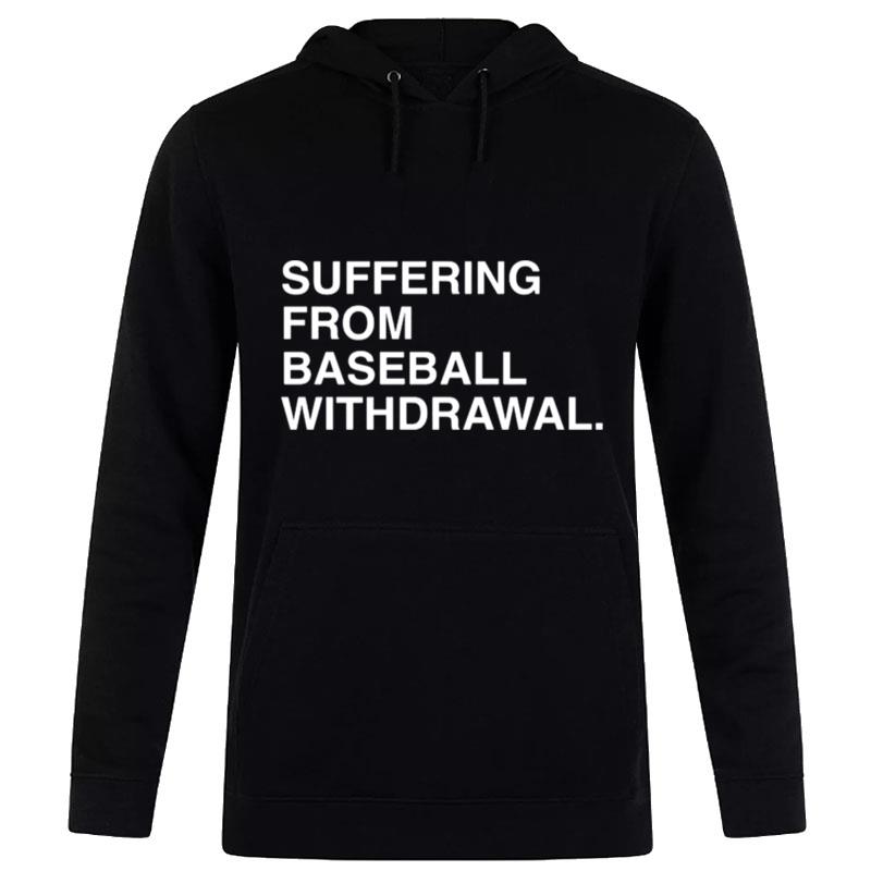 Suffering From Baseball Withdrawal 2022 T-Shirt Hoodie