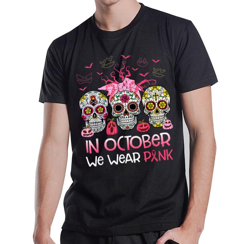 Sugar Skull In October We Wear Pink Breast Cancer Halloween T-Shirt T-Shirt