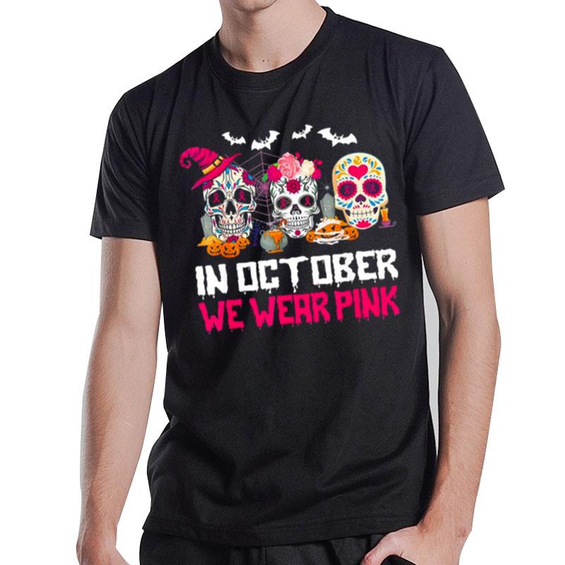 Sugar Skulls In October We Wear Pink Breast Cancer Awareness T-Shirt T-Shirt