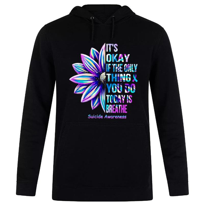 Suicide Awareness It's Okay If The Only Thing You Do Today Is Breathe T-Shirt Hoodie