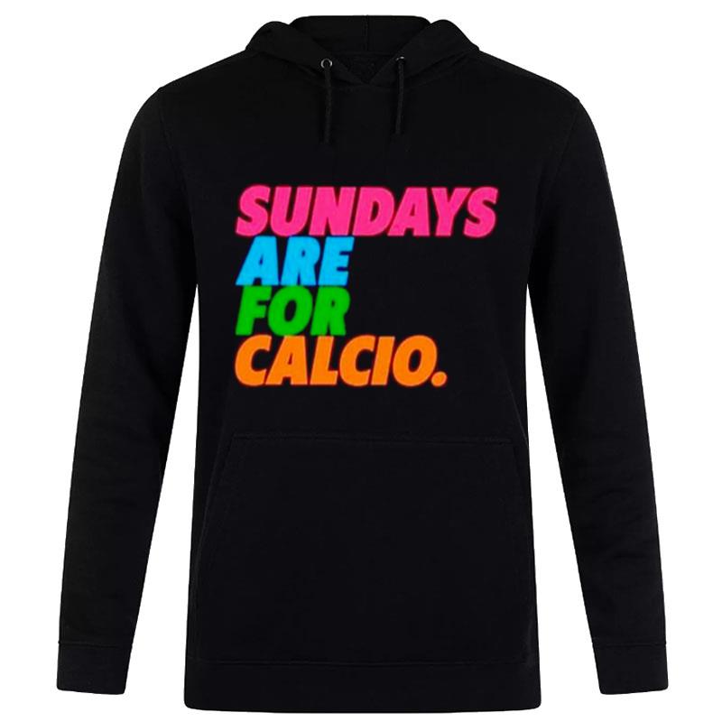 Sundays Are For Calcio T-Shirt Hoodie