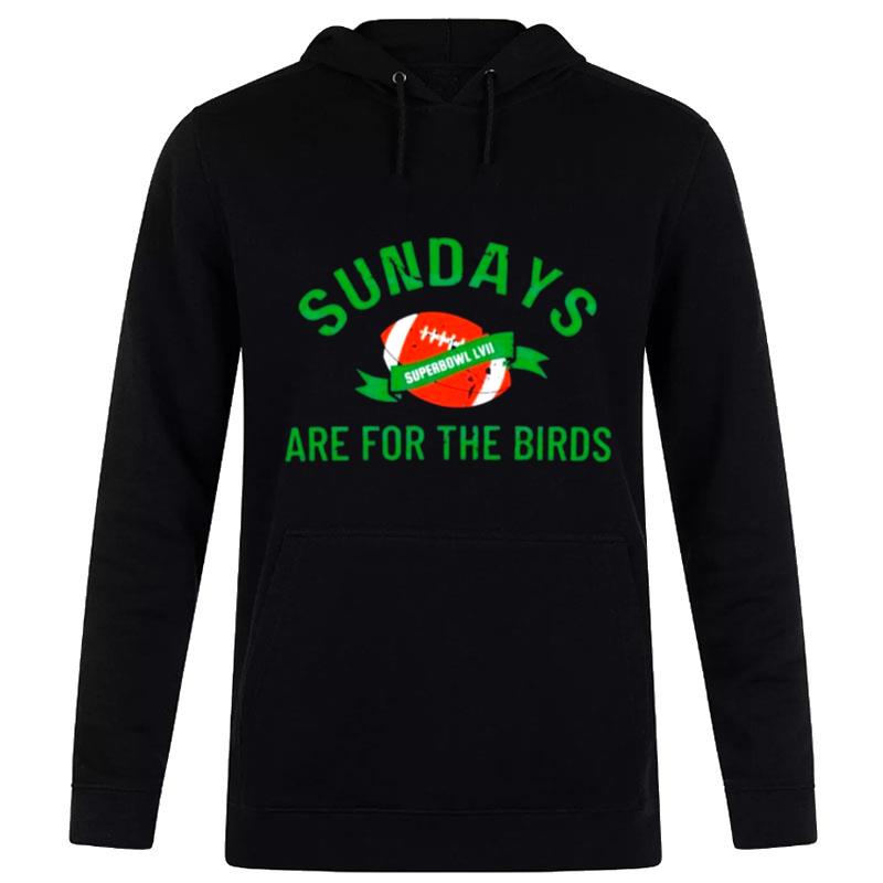 Sundays Are For The Birds Football Superbowl Lvii 2023 Football T-Shirt Hoodie