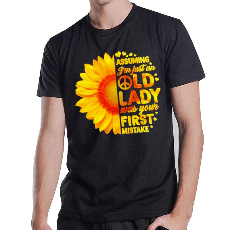 Sunflower Assuming I'm Just An Old Lady Was Your First Mistake 2022 T-Shirt T-Shirt