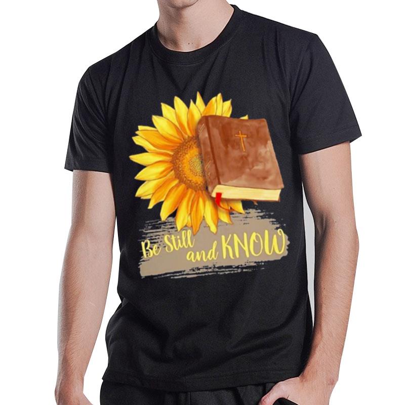 Sunflower Jesus Be Still And Know T-Shirt T-Shirt