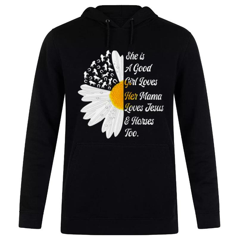 Sunflower She Is A Good Girl Loves Her Mama Loves Jesus And Horses Too T-Shirt Hoodie