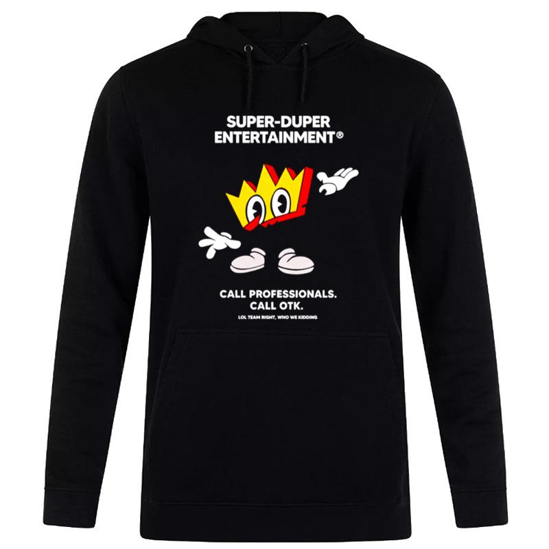 Super Duper Entertainment Call Professionals Call Otk T-Shirt Hoodie