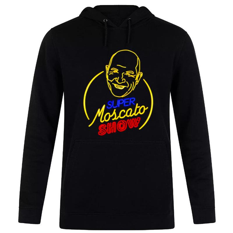 Super Moscato Show T-Shirt Hoodie