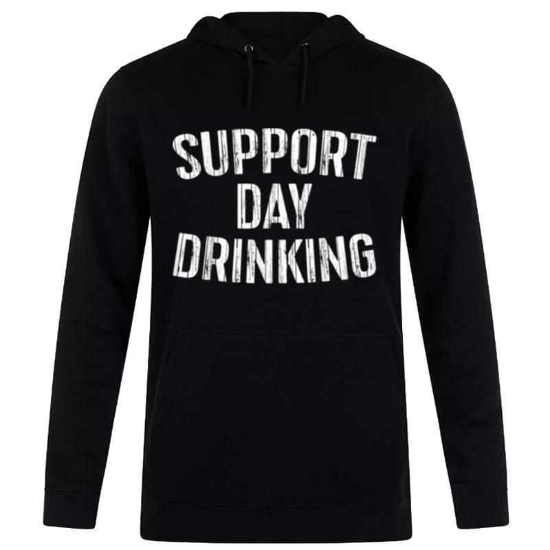 Support Day Drinking  Drinking Hoodie