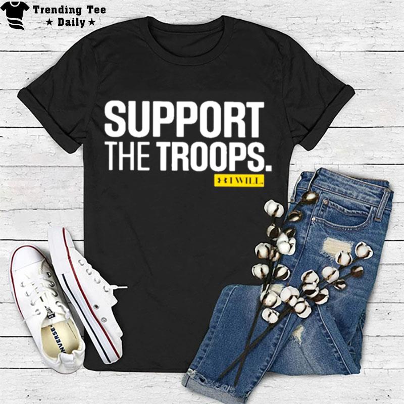 Support The Troops I Will T-Shirt