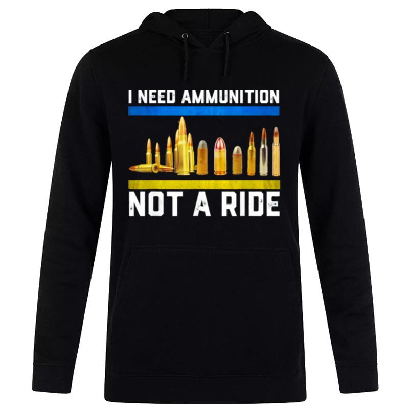 Support Ukraine I Need Ammunition Not A Ride Pray Ukraine Hoodie